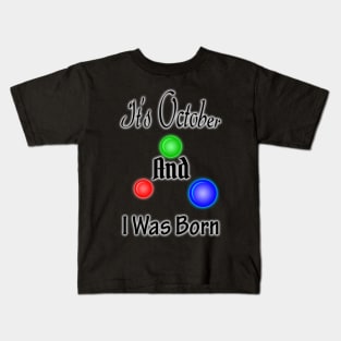 It's October And I Was Born Kids T-Shirt